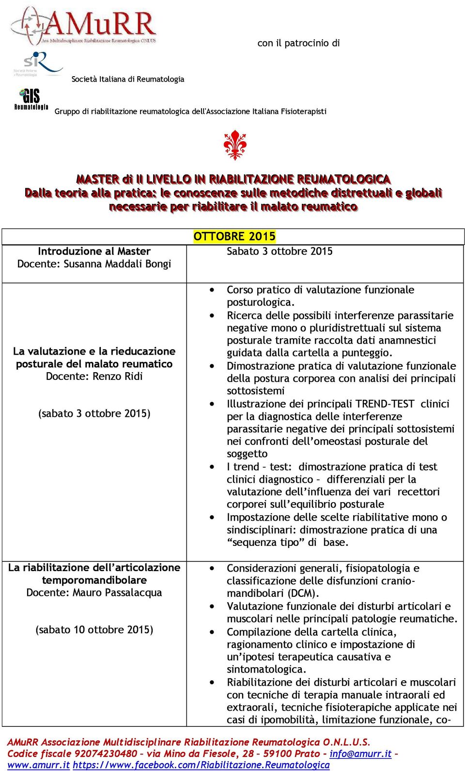 Dimostrazione pratica di valutazione funzionale della postura corporea con analisi dei principali sottosistemi Illustrazione dei principali TREND-TEST clinici per la diagnostica delle interferenze