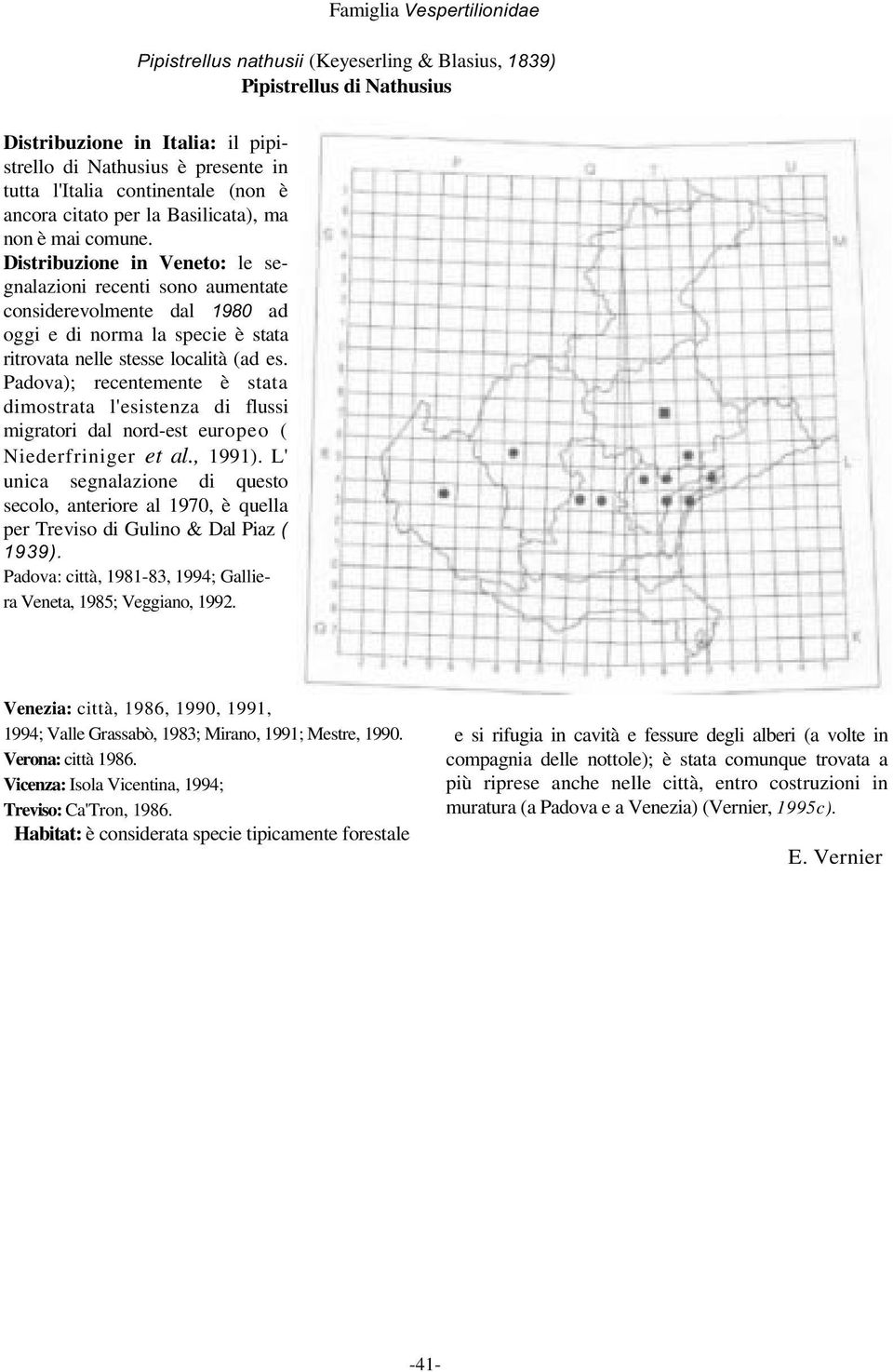 Distribuzione in Veneto: le segnalazioni recenti sono aumentate considerevolmente dal 1980 ad oggi e di norma la specie è stata ritrovata nelle stesse località (ad es.