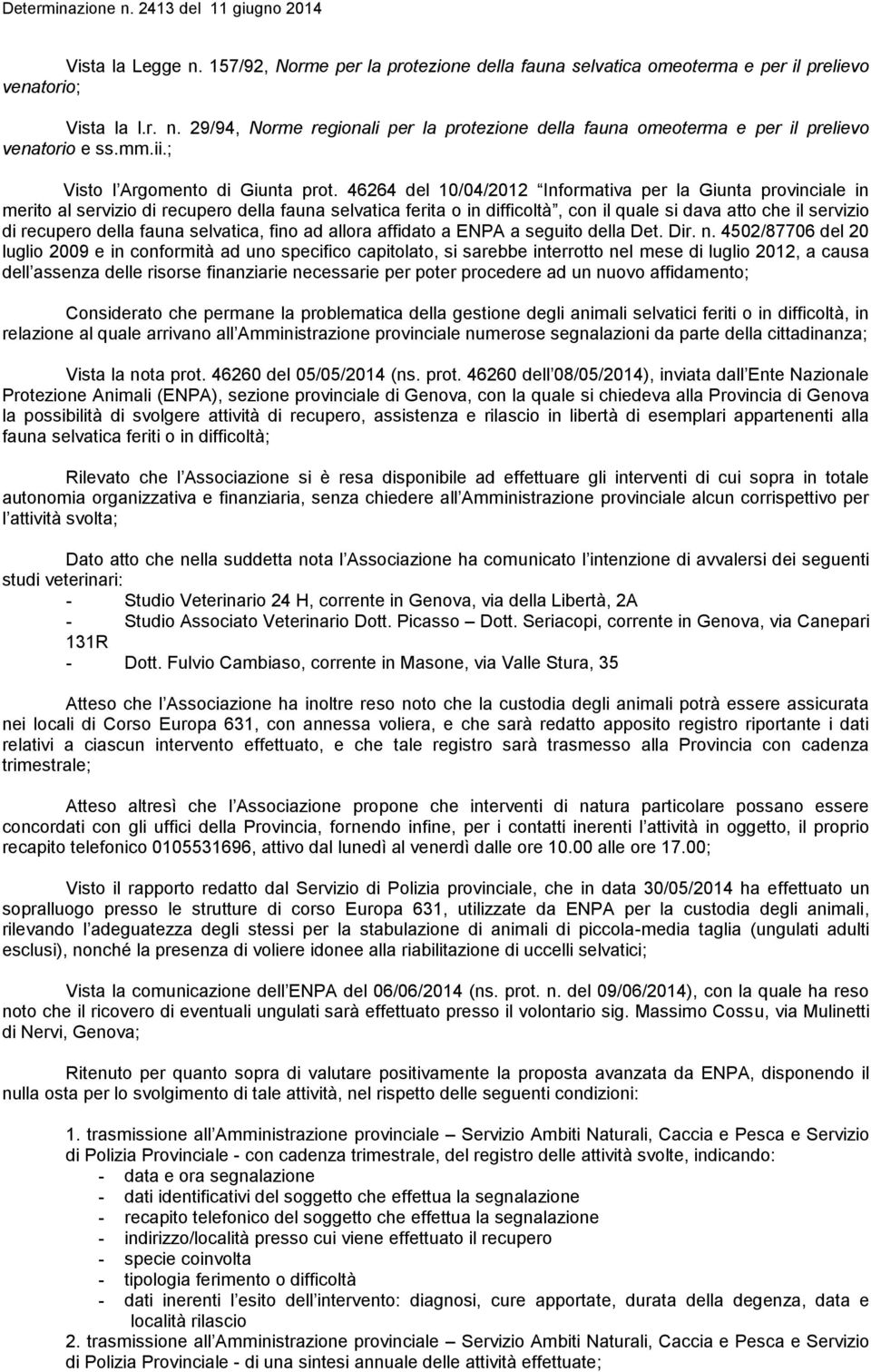 46264 del 10/04/2012 Informativa per la Giunta provinciale in merito al servizio di recupero della fauna selvatica ferita o in difficoltà, con il quale si dava atto che il servizio di recupero della