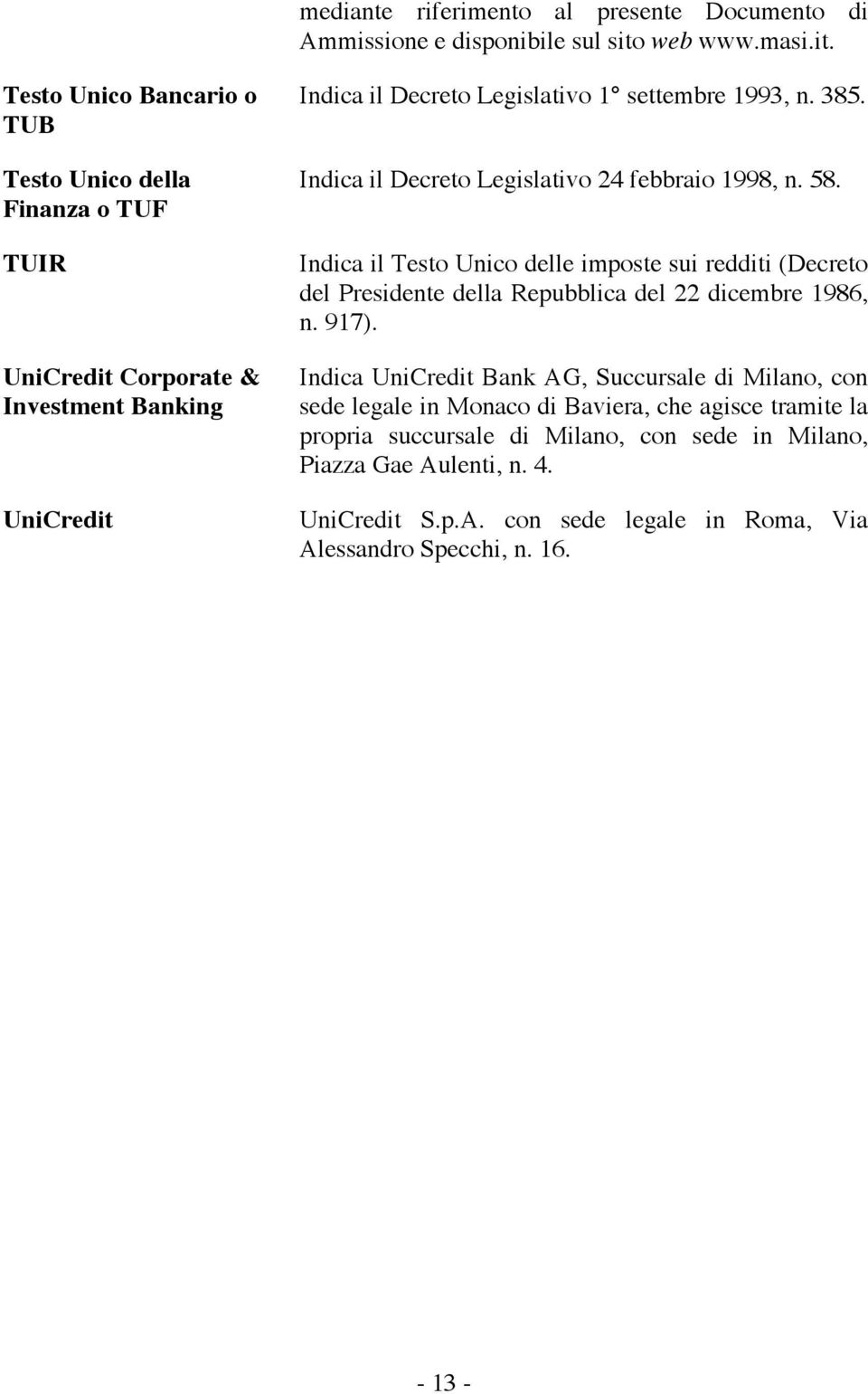 Testo Unico Bancario o TUB Testo Unico della Finanza o TUF TUIR UniCredit Corporate & Investment Banking UniCredit Indica il Decreto Legislativo 1 settembre 1993, n. 385.