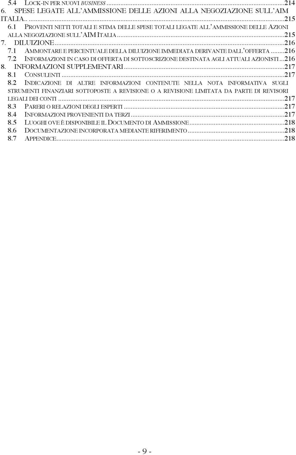 .. 216! 8.! INFORMAZIONI SUPPLEMENTARI... 217! 8.1! CONSULENTI... 217! 8.2! INDICAZIONE DI ALTRE INFORMAZIONI CONTENUTE NELLA NOTA INFORMATIVA SUGLI STRUMENTI FINANZIARI SOTTOPOSTE A REVISIONE O A REVISIONE LIMITATA DA PARTE DI REVISORI LEGALI DEI CONTI.