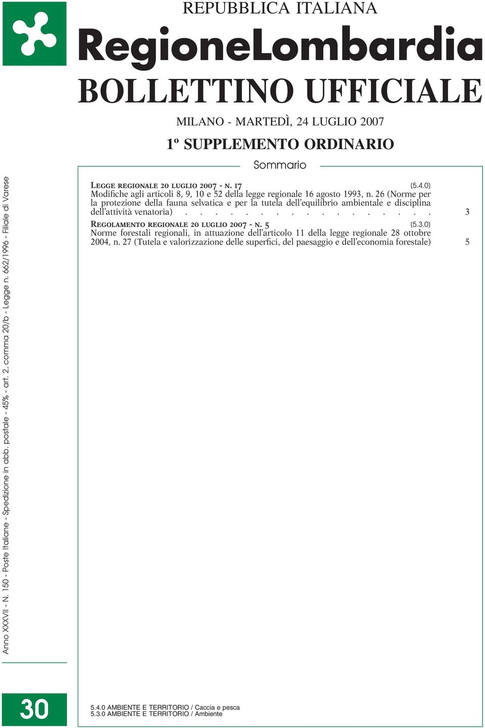 26 (Norme per la protezione della fauna selvatica e per la tutela dell equilibrio ambientale e disciplina dell attività venatoria)................. 3 