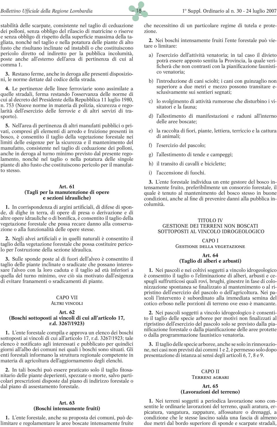 pubblica incolumità, poste anche all esterno dell area di pertinenza di cui al comma 1. 3. Restano ferme, anche in deroga alle presenti disposizioni, le norme dettate dal codice della strada. 4.