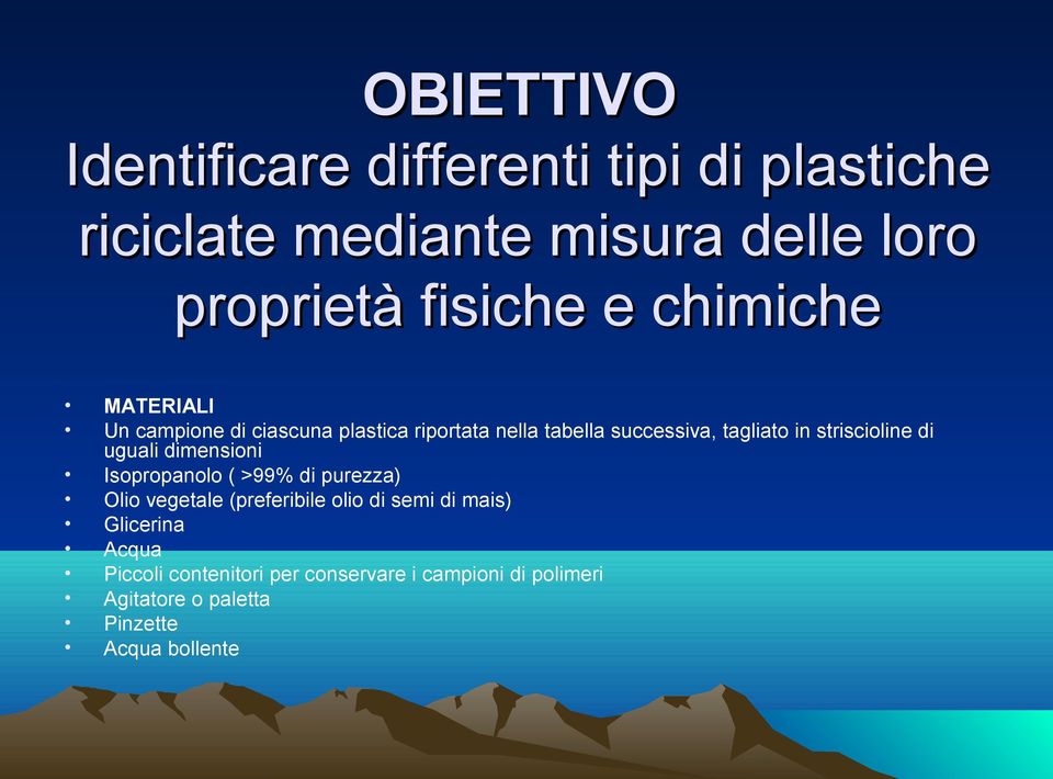 striscioline di uguali dimensioni Isopropanolo ( >99% di purezza) Olio vegetale (preferibile olio di semi di