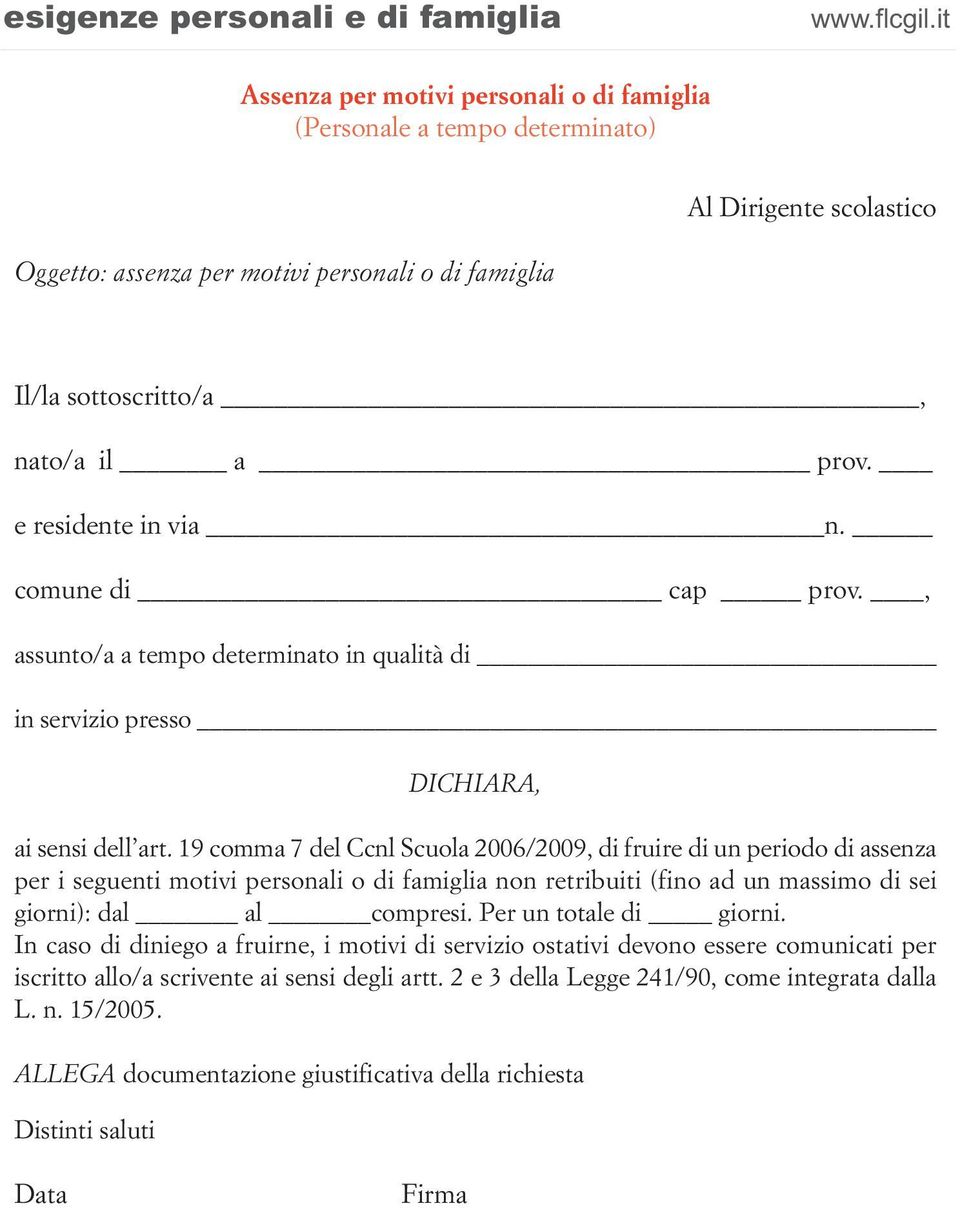 19 comma 7 del Ccnl Scuola 2006/2009, di fruire di un periodo di assenza per i seguenti motivi personali o di famiglia non retribuiti