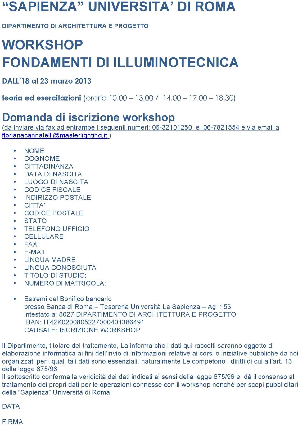 it ) NOME COGNOME CITTADINANZA DATA DI NASCITA LUOGO DI NASCITA CODICE FISCALE INDIRIZZO POSTALE CITTA CODICE POSTALE STATO TELEFONO UFFICIO CELLULARE FAX E-MAIL LINGUA MADRE LINGUA CONOSCIUTA TITOLO