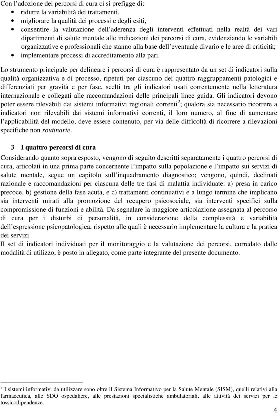 eventuale divario e le aree di criticità; implementare processi di accreditamento alla pari.