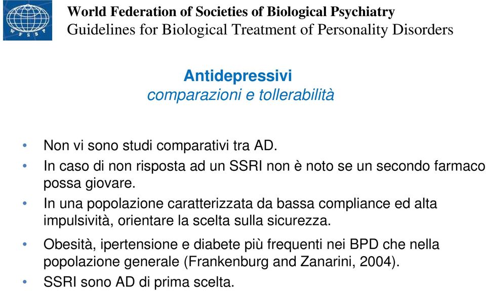 In caso di non risposta ad un SSRI non è noto se un secondo farmaco possa giovare.