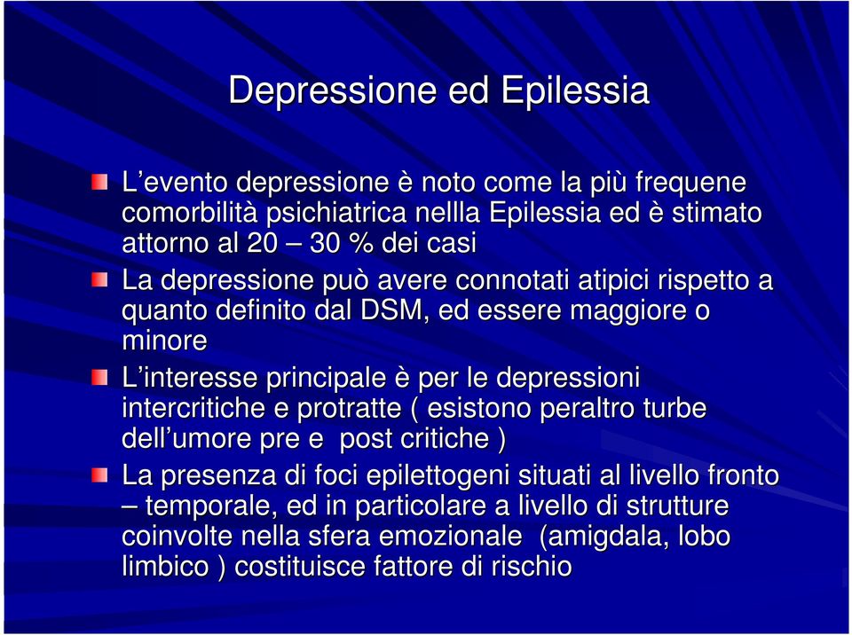 depressioni intercritiche e protratte ( esistono peraltro turbe dell umore pre e post critiche ) La presenza di foci epilettogeni situati al livello