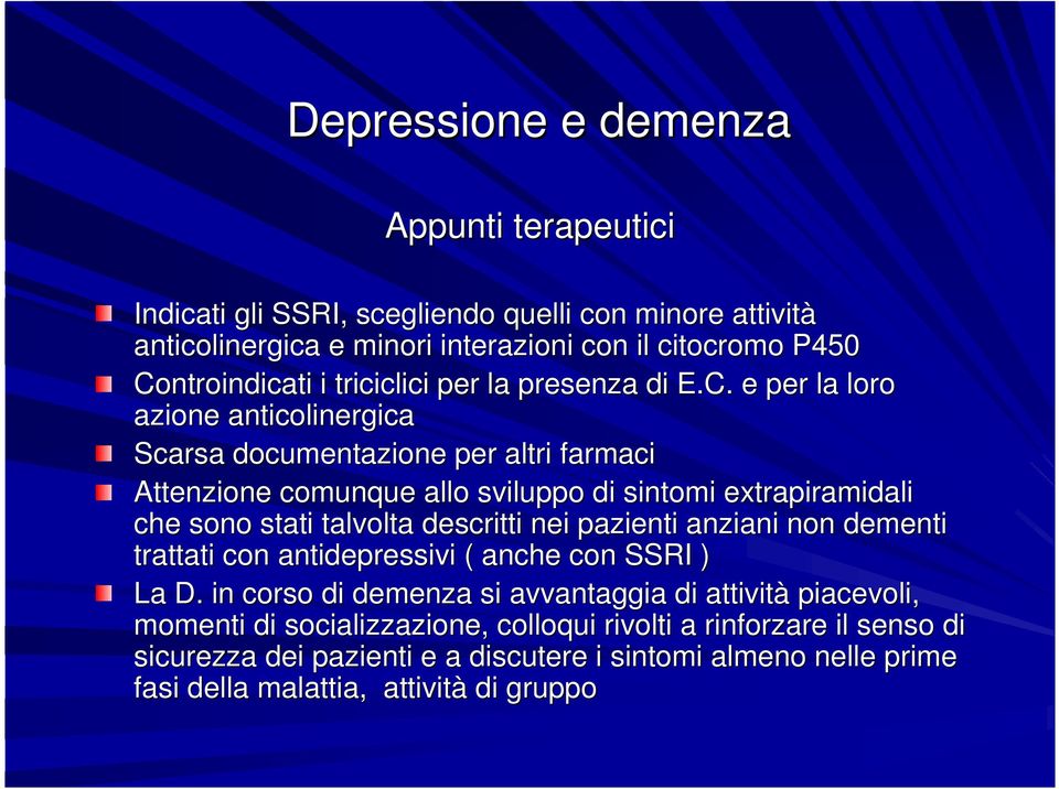 e per la loro azione anticolinergica Scarsa documentazione per altri farmaci Attenzione comunque allo sviluppo di sintomi extrapiramidali che sono stati talvolta descritti nei