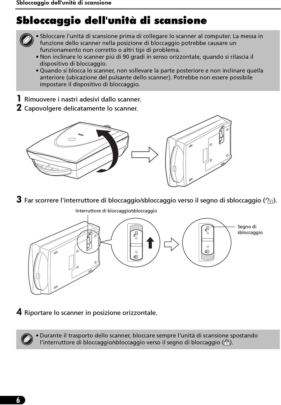 Non inclinare lo scanner più di 90 gradi in senso orizzontale, quando si rilascia il dispositivo di bloccaggio.