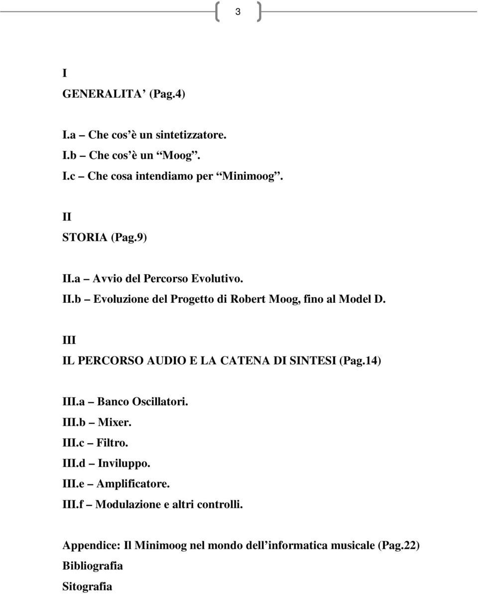 III IL PERCORSO AUDIO E LA CATENA DI SINTESI (Pag.14) III.a Banco Oscillatori. III.b Mixer. III.c Filtro. III.d Inviluppo.