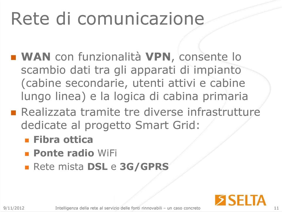 tramite tre diverse infrastrutture dedicate al progetto Smart Grid: Fibra ottica Ponte radio WiFi Rete