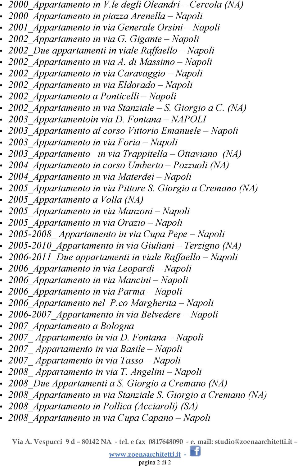 di Massimo Napoli 2002_Appartamento in via Caravaggio Napoli 2002_Appartamento in via Eldorado Napoli 2002_Appartamento a Ponticelli Napoli 2002_Appartamento in via Stanziale S. Giorgio a C.