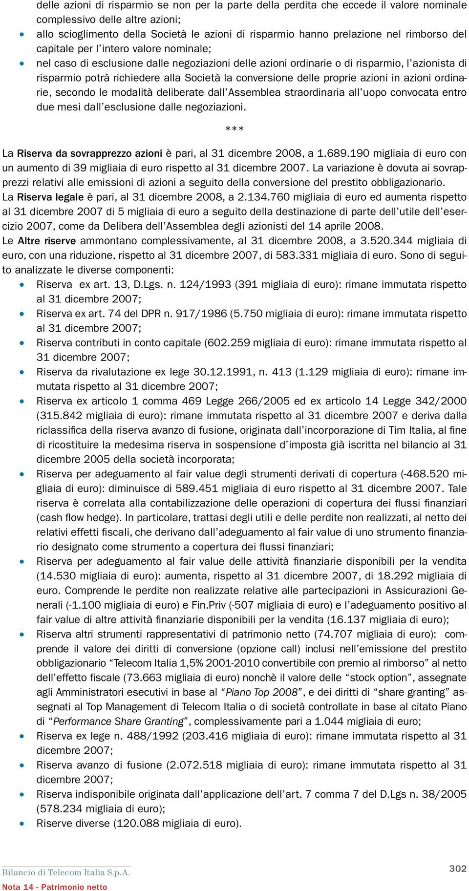 conversione delle proprie azioni in azioni ordinarie, secondo le modalità deliberate dall Assemblea straordinaria all uopo convocata entro due mesi dall esclusione dalle negoziazioni.