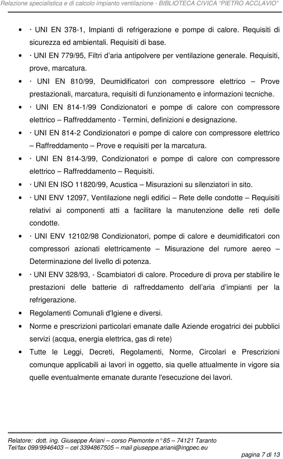 UNI EN 814-1/99 Condizionatori e pompe di calore con compressore elettrico Raffreddamento - Termini, definizioni e designazione.