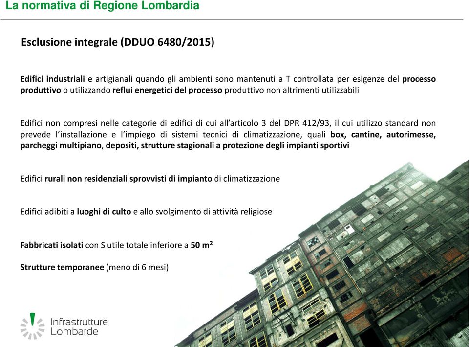 impiego di sistemi tecnici di climatizzazione, quali box, cantine, autorimesse, parcheggi multipiano, depositi, strutture stagionali a protezione degli impianti sportivi Edifici rurali non