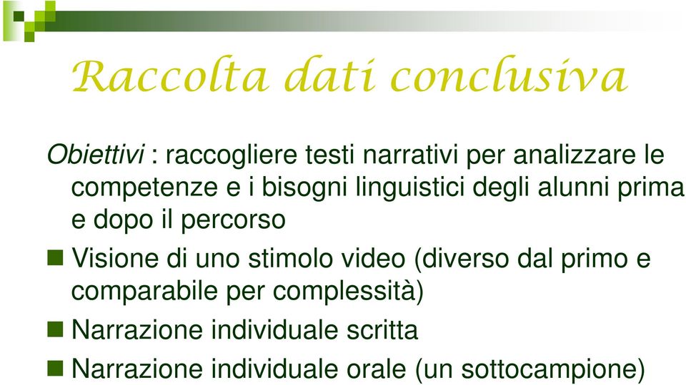 percorso Visione di uno stimolo video (diverso dal primo e comparabile per