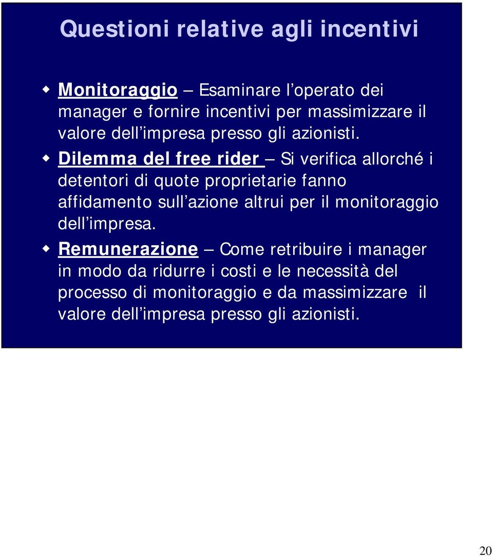 Dilemma del free rider Si verifica allorché i detentori di quote proprietarie fanno affidamento sull azione altrui per il