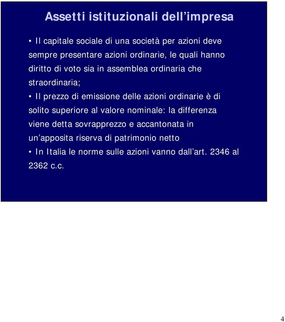 delle azioni ordinarie è di solito superiore al valore nominale: la differenza viene detta sovrapprezzo e