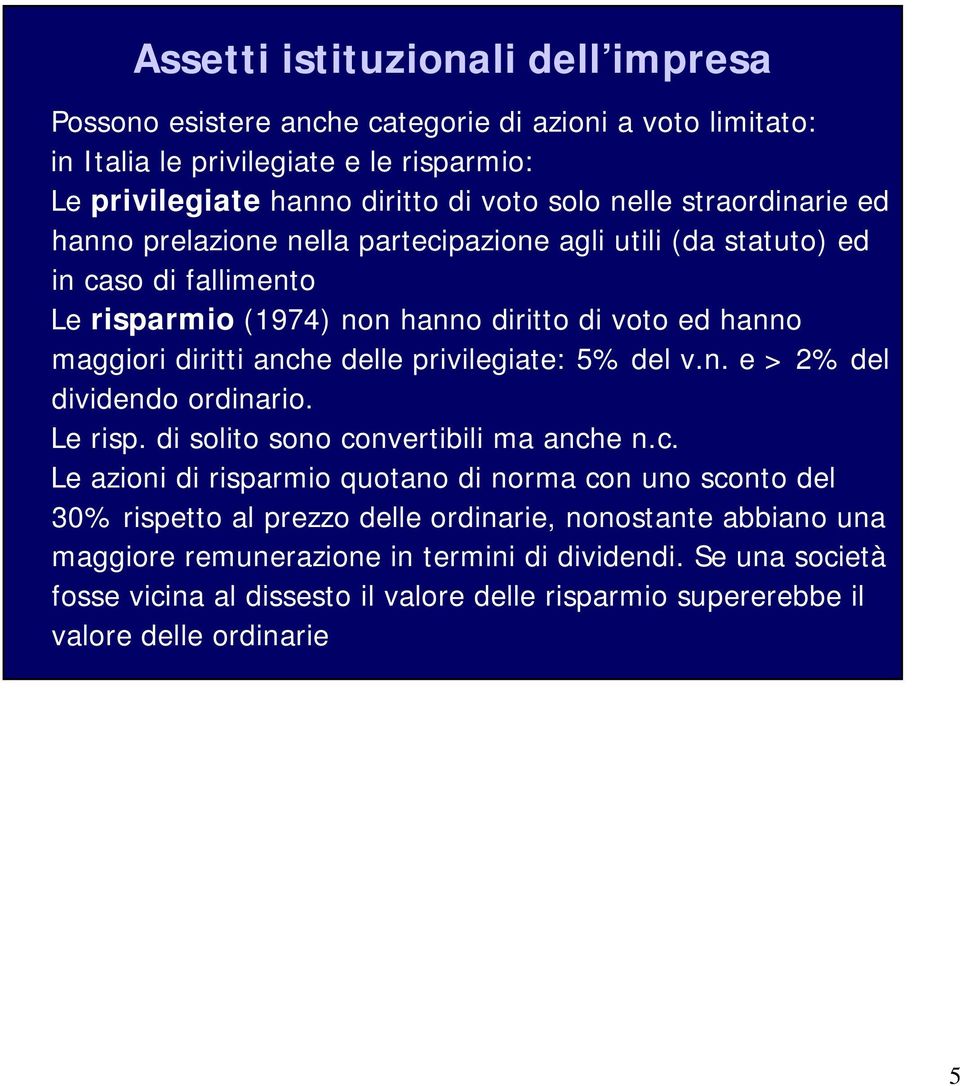 privilegiate: 5% del v.n. e > 2% del dividendo ordinario. Le risp. di solito sono co