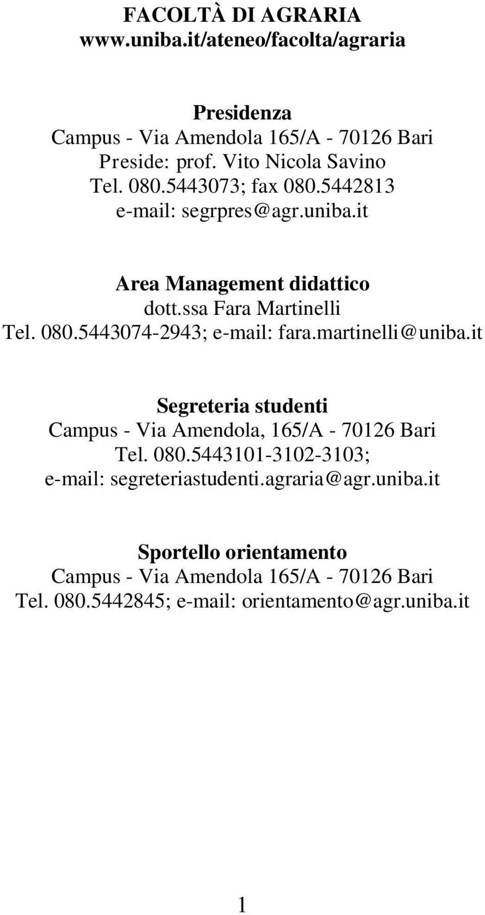 080.5443074-2943; e-mail: fara.martinelli@uniba.it Segreteria studenti Campus - Via Amendola, 165/A - 70126 Bari Tel. 080.