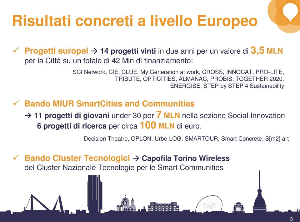 MIUR SmartCities and Communities 11 progetti di giovani under 30 per 7 MLN nella sezione Social Innovation 6 progetti di ricerca per circa 100 MLN di euro.