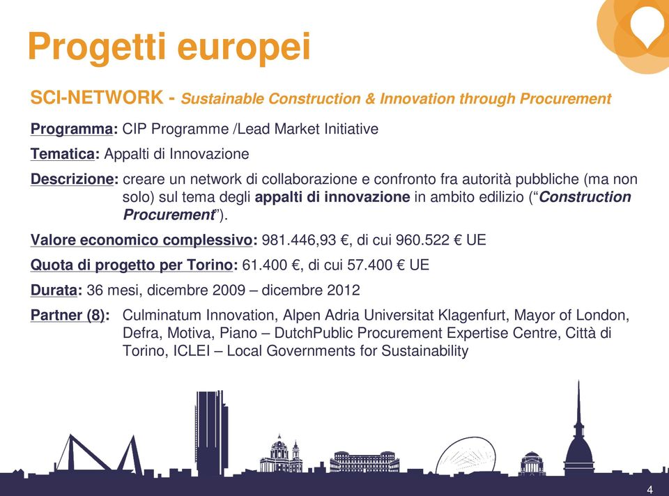 ). Valore economico complessivo: 981.446,93, di cui 960.522 UE Quota di progetto per Torino: 61.400, di cui 57.