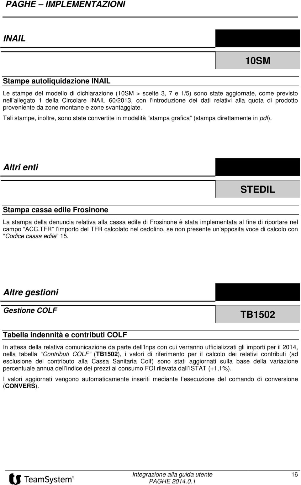 Tali stampe, inoltre, sono state convertite in modalità stampa grafica (stampa direttamente in pdf).