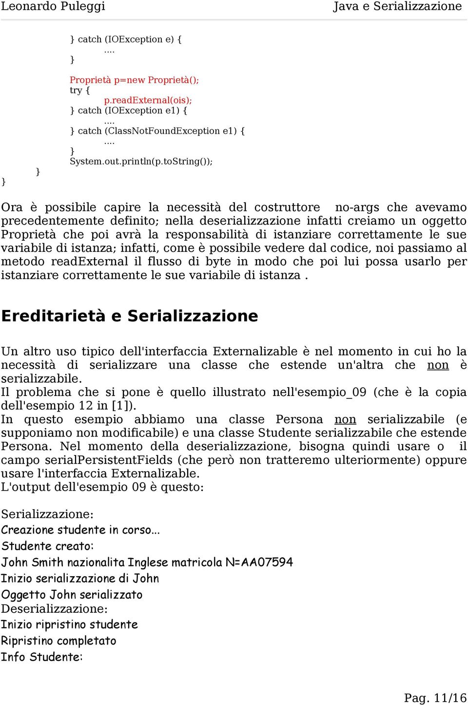 responsabilità di istanziare correttamente le sue variabile di istanza; infatti, come è possibile vedere dal codice, noi passiamo al metodo readexternal il flusso di byte in modo che poi lui possa