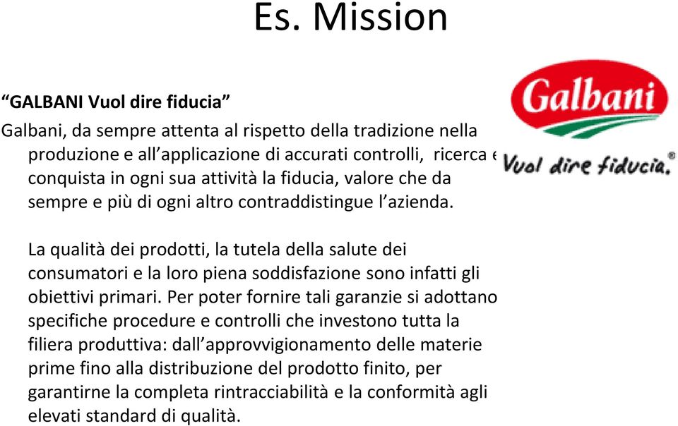 La qualitä dei prodotti, la tutela della salute dei consumatori e la loro piena soddisfazione sono infatti gli obiettivi primari.