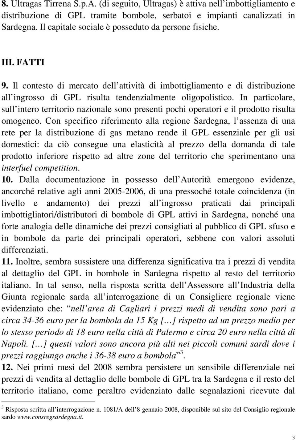 Il contesto di mercato dell attività di imbottigliamento e di distribuzione all ingrosso di GPL risulta tendenzialmente oligopolistico.