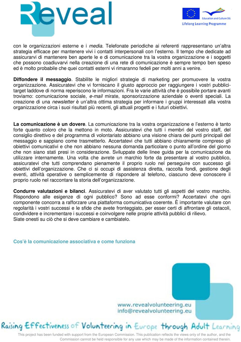 sempre tempo ben speso ed è molto probabile che quei contatti esterni vi rimaranno fedeli per molti anni a venire. Diffondere il messaggio.