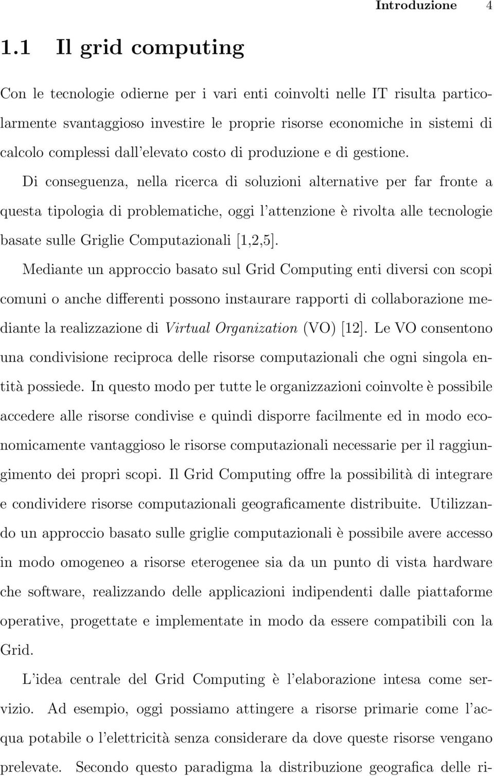 elevato costo di produzione e di gestione.