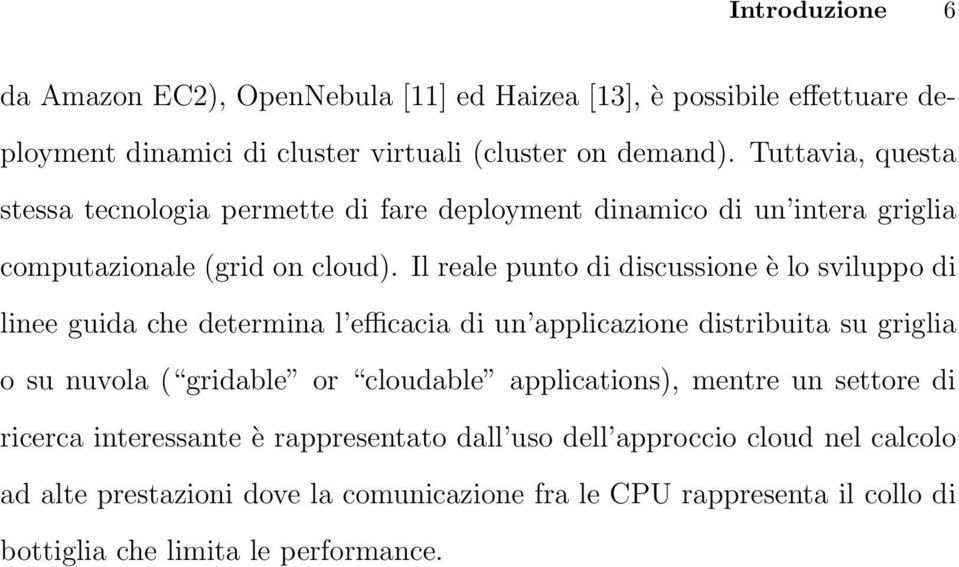 Il reale punto di discussione è lo sviluppo di linee guida che determina l efficacia di un applicazione distribuita su griglia o su nuvola ( gridable or cloudable