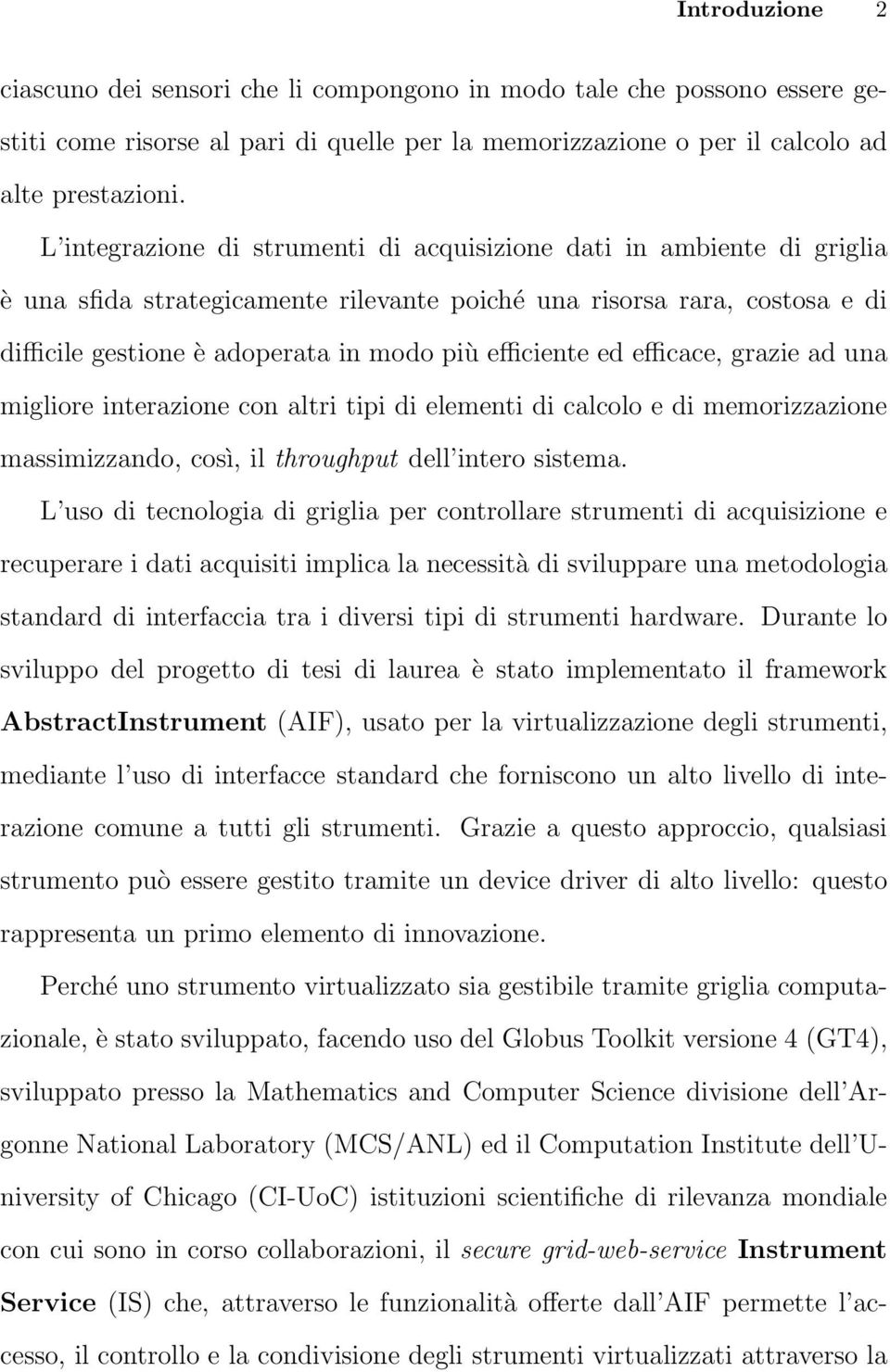 efficiente ed efficace, grazie ad una migliore interazione con altri tipi di elementi di calcolo e di memorizzazione massimizzando, così, il throughput dell intero sistema.