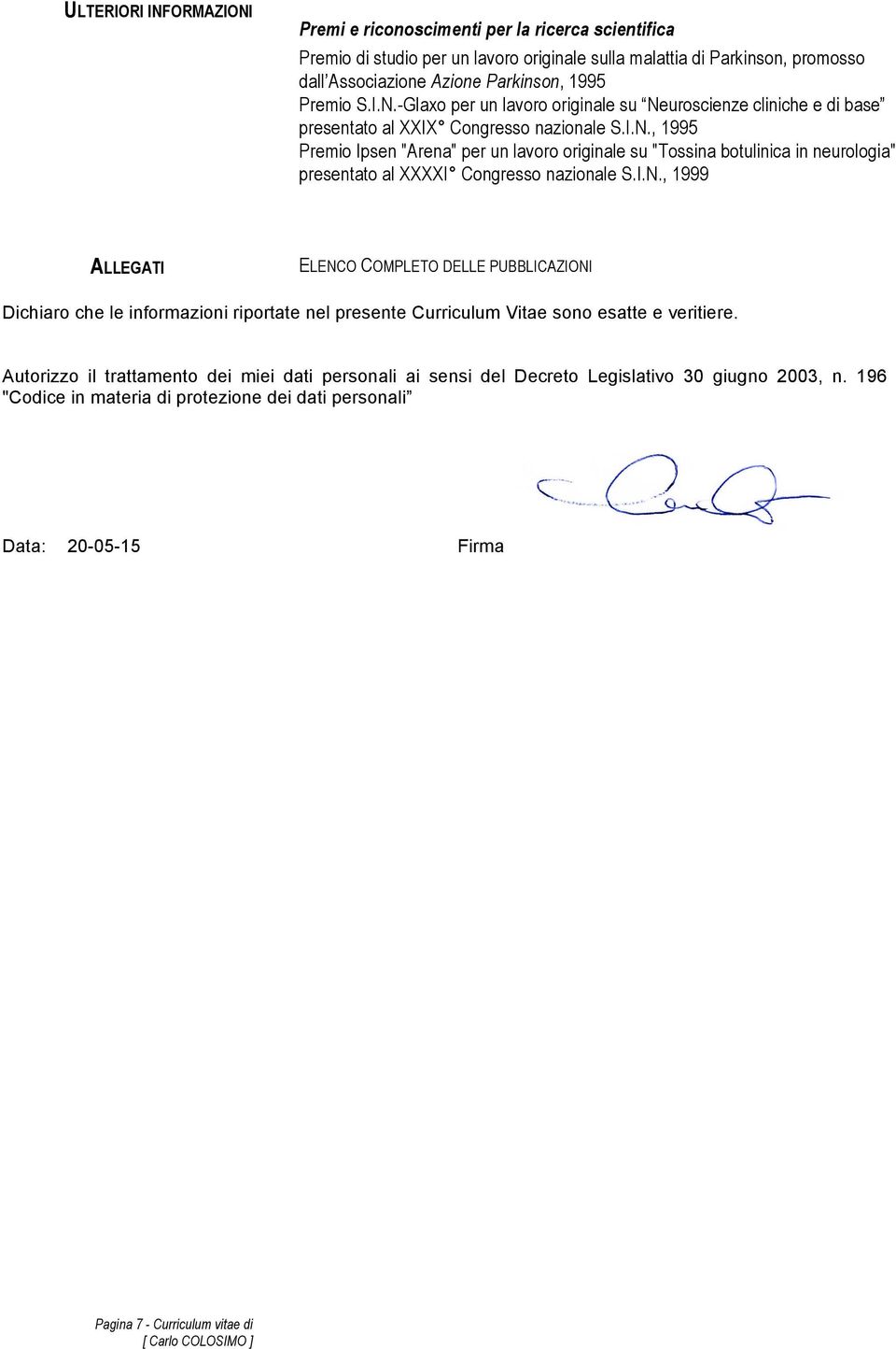 Autorizzo il trattamento dei miei dati personali ai sensi del Decreto Legislativo 30 giugno 2003, n.