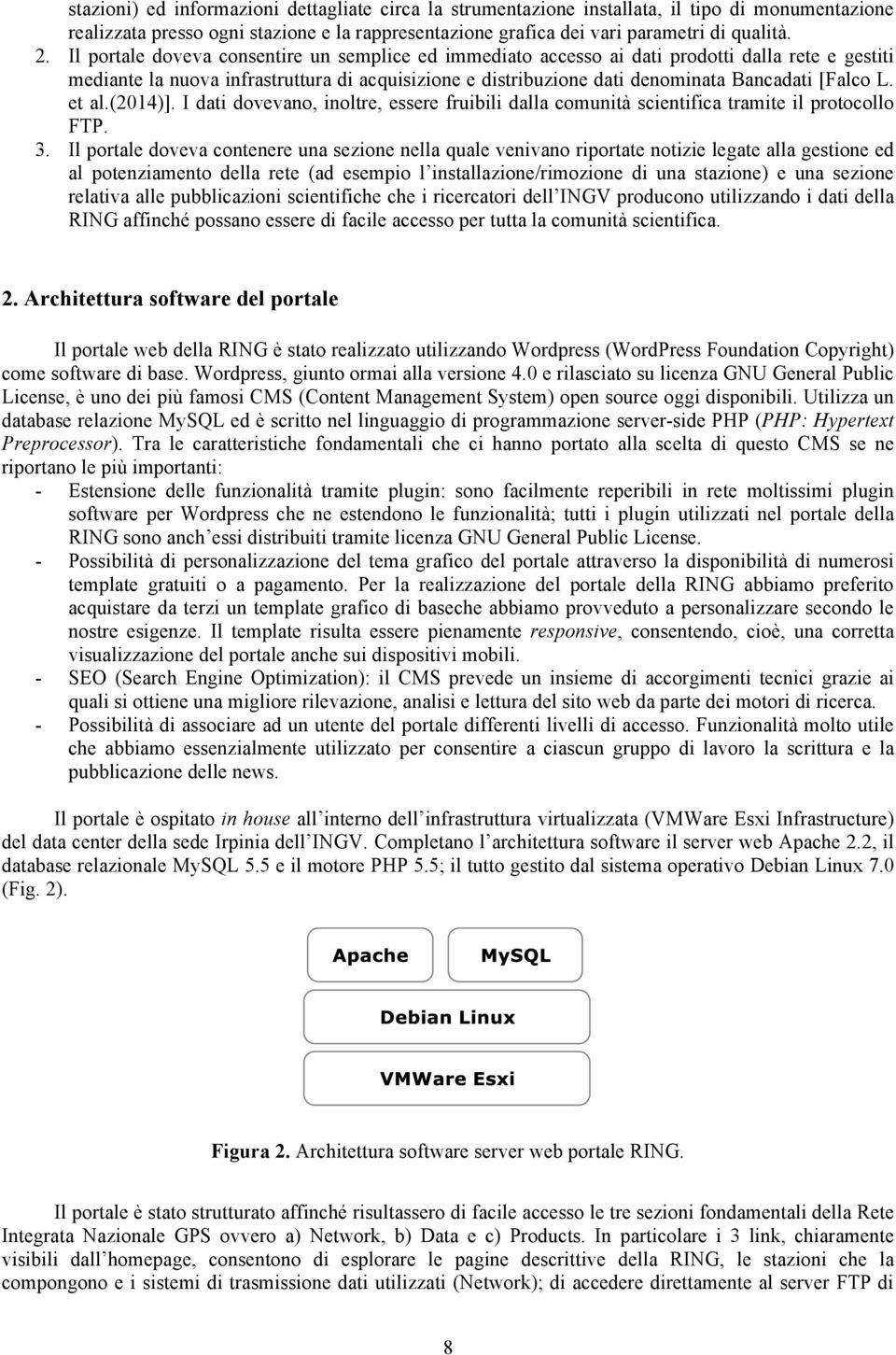 et al.(2014)]. I dati dovevano, inoltre, essere fruibili dalla comunità scientifica tramite il protocollo FTP. 3.