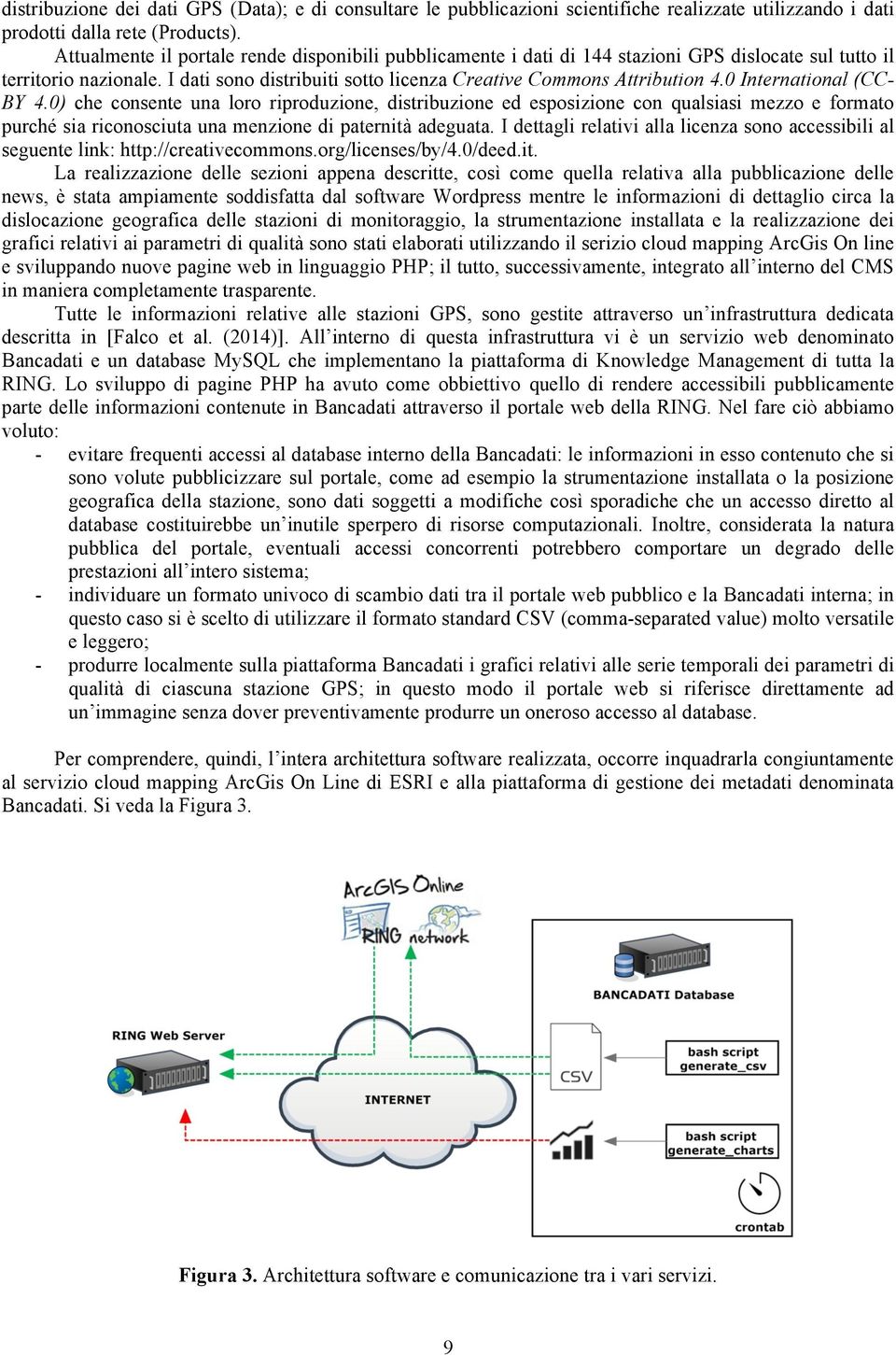 0 International (CC- BY 4.0) che consente una loro riproduzione, distribuzione ed esposizione con qualsiasi mezzo e formato purché sia riconosciuta una menzione di paternità adeguata.