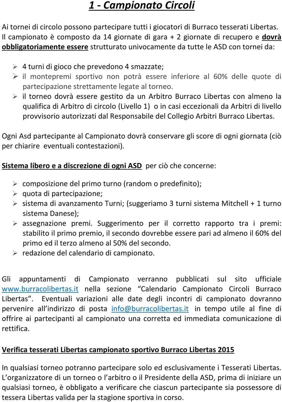 smazzate; il montepremi sportivo non potrà essere inferiore al 60% delle quote di partecipazione strettamente legate al torneo.