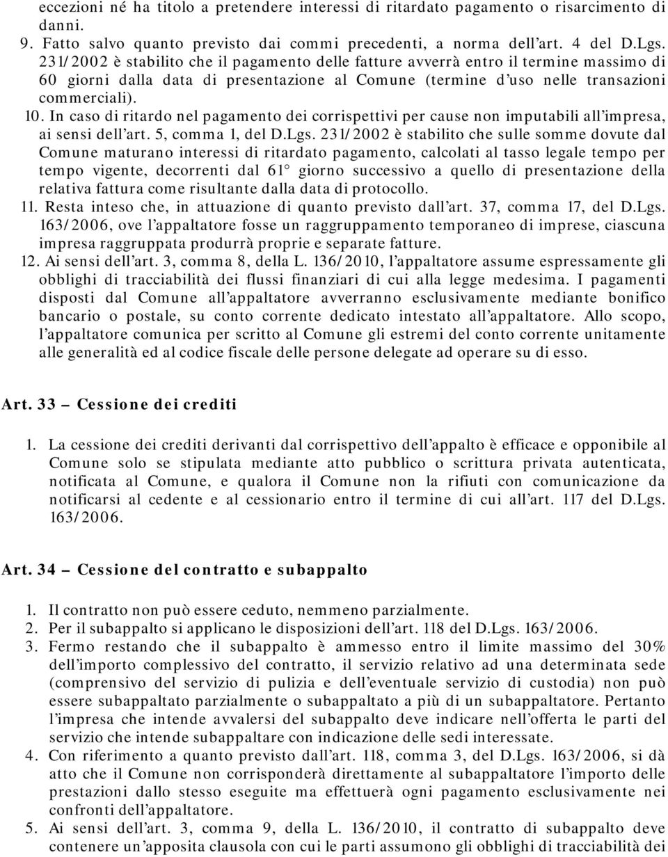 In caso di ritardo nel pagamento dei corrispettivi per cause non imputabili all impresa, ai sensi dell art. 5, comma 1, del D.Lgs.