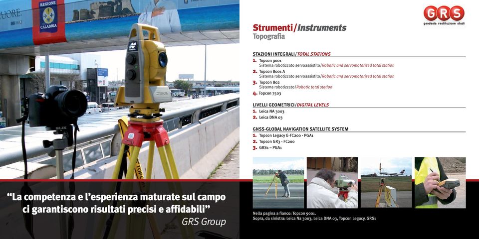 Topcon 802 Sistema robotizzato/robotic total station 4. Topcon 7503 LIVELLI GEOMETRICI/DIGITAL LEVELS 1. Leica NA 3003 2.