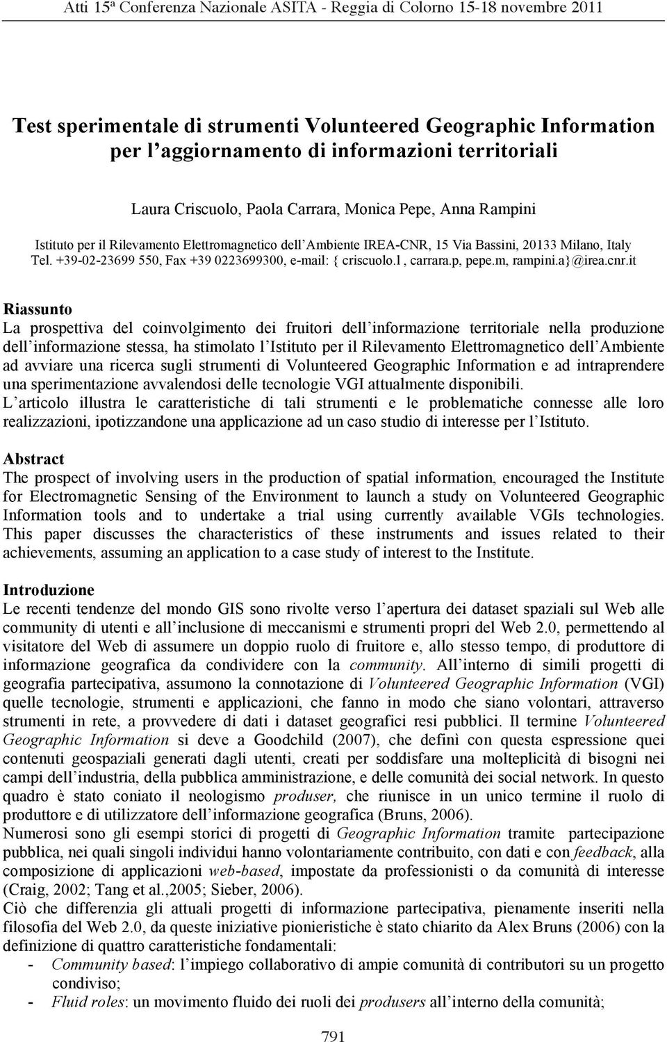 it Riassunto La prospettiva del coinvolgimento dei fruitori dell informazione territoriale nella produzione dell informazione stessa, ha stimolato l Istituto per il Rilevamento Elettromagnetico dell