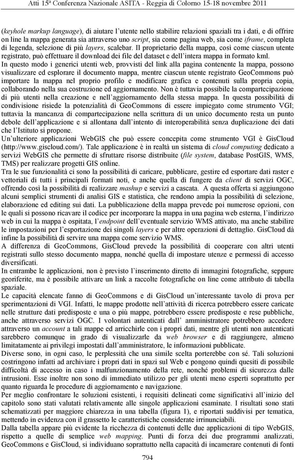 Il proprietario della mappa, così come ciascun utente registrato, può effettuare il download dei file del dataset e dell intera mappa in formato kml.