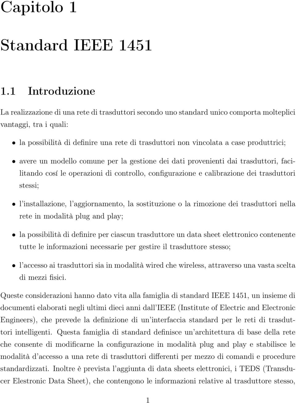 case produttrici; avere un modello comune per la gestione dei dati provenienti dai trasduttori, facilitando cosí le operazioni di controllo, configurazione e calibrazione dei trasduttori stessi; l