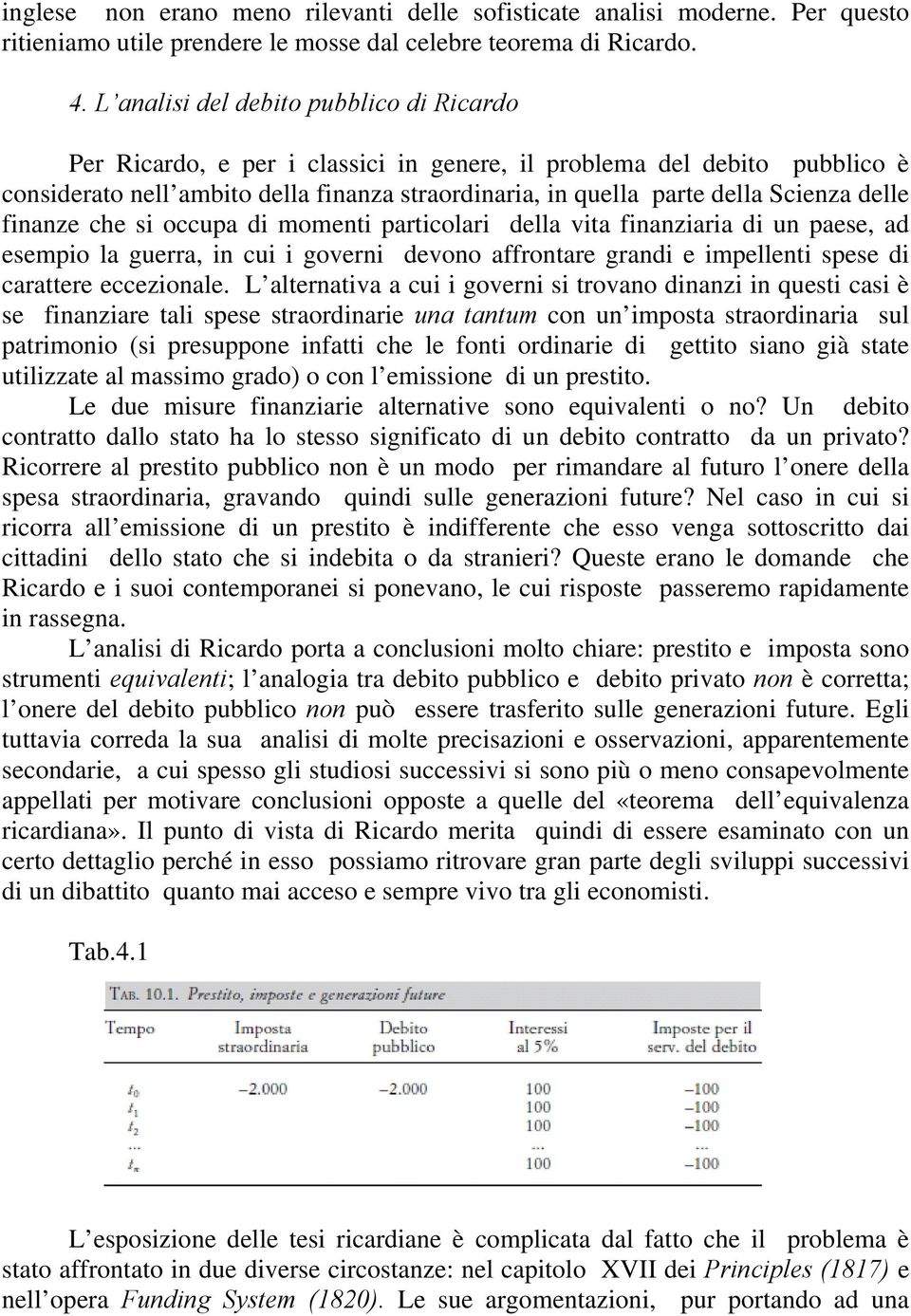 delle finanze che si occupa di momenti particolari della vita finanziaria di un paese, ad esempio la guerra, in cui i governi devono affrontare grandi e impellenti spese di carattere eccezionale.