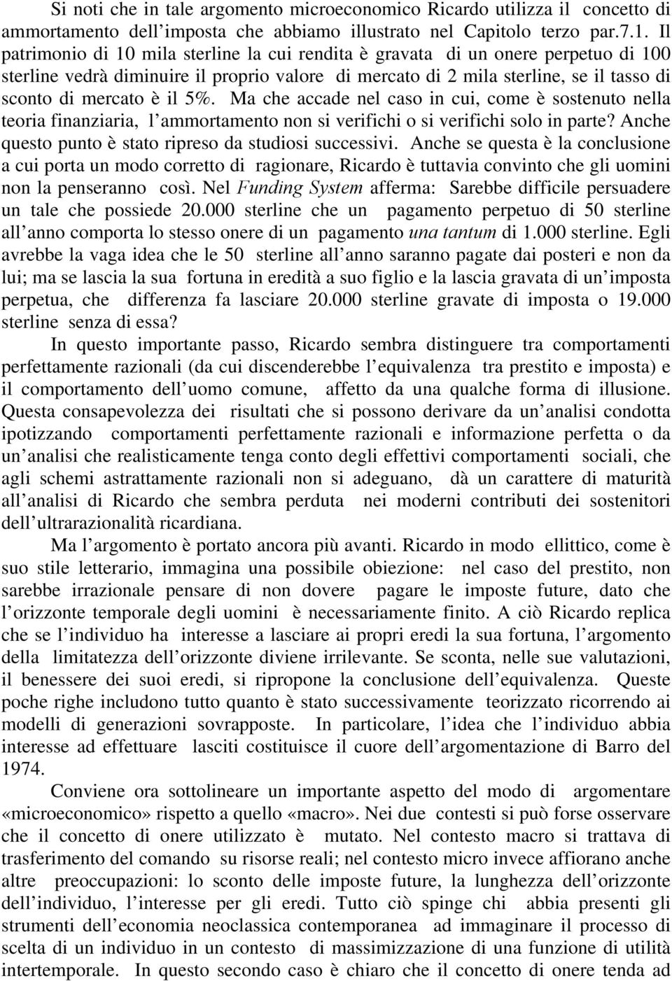 5%. Ma che accade nel caso in cui, come è sostenuto nella teoria finanziaria, l ammortamento non si verifichi o si verifichi solo in parte? Anche questo punto è stato ripreso da studiosi successivi.