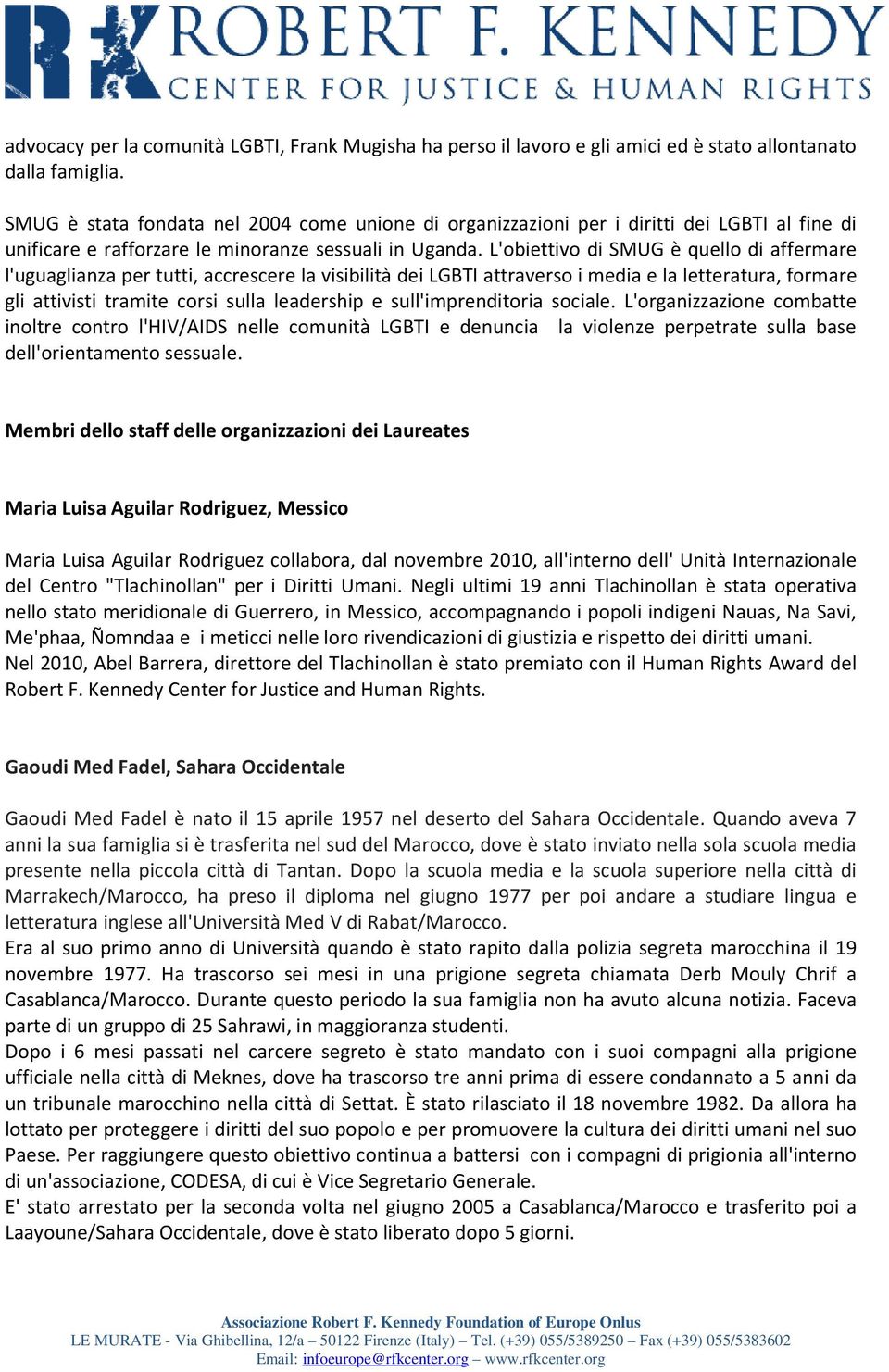 L'obiettivo di SMUG è quello di affermare l'uguaglianza per tutti, accrescere la visibilità dei LGBTI attraverso i media e la letteratura, formare gli attivisti tramite corsi sulla leadership e