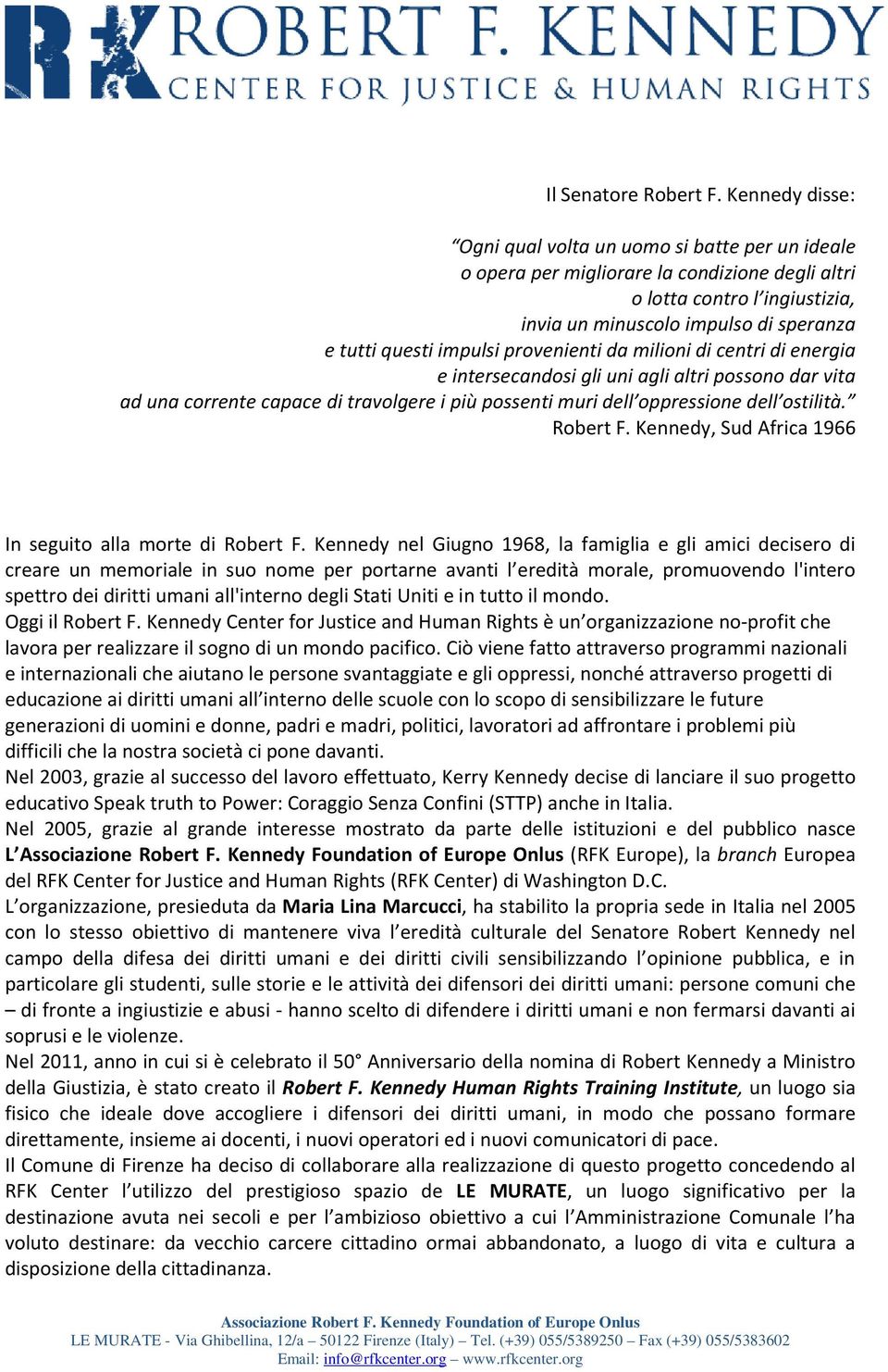 impulsi provenienti da milioni di centri di energia e intersecandosi gli uni agli altri possono dar vita ad una corrente capace di travolgere i più possenti muri dell oppressione dell ostilità.