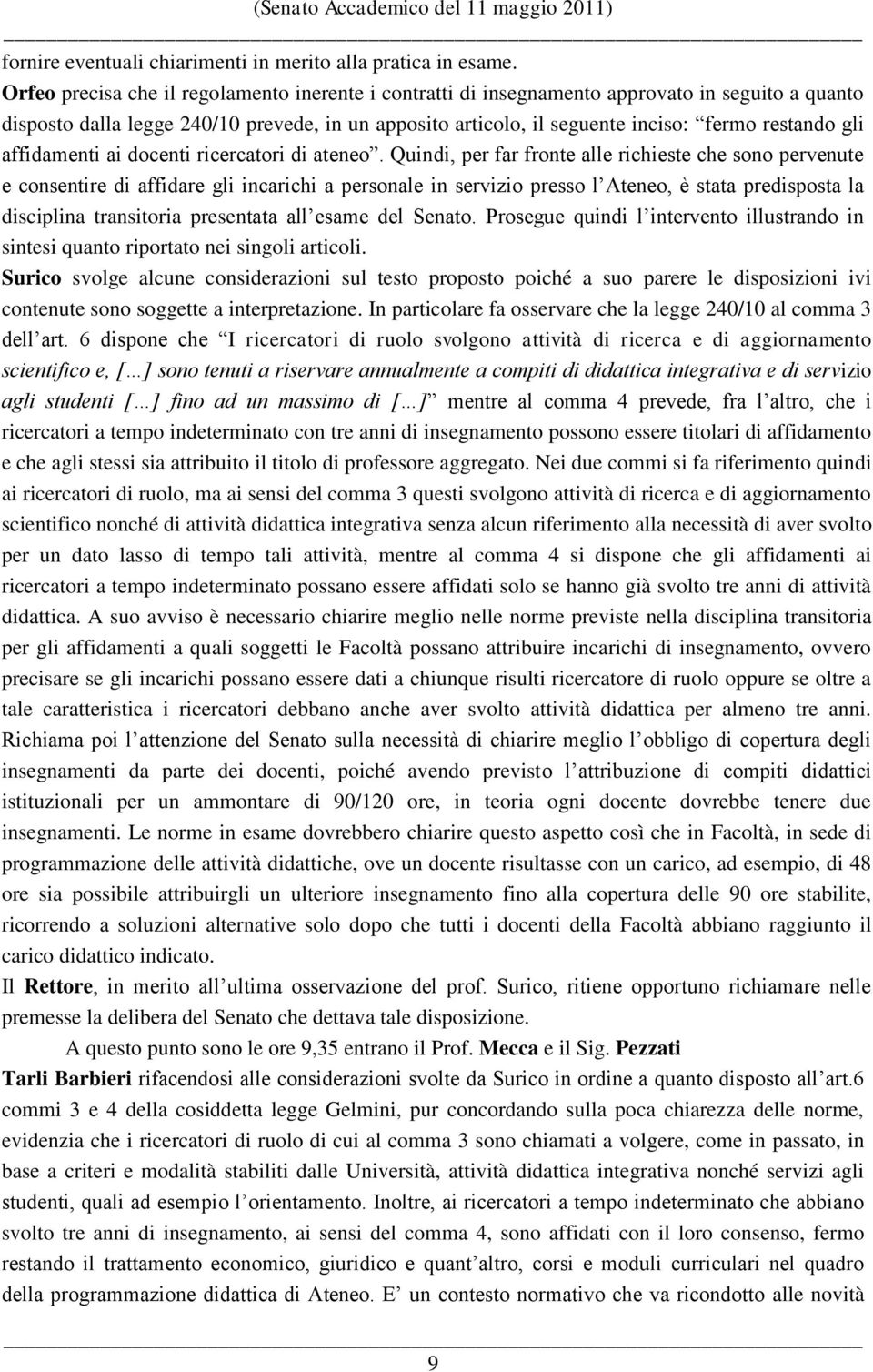 gli affidamenti ai docenti ricercatori di ateneo.